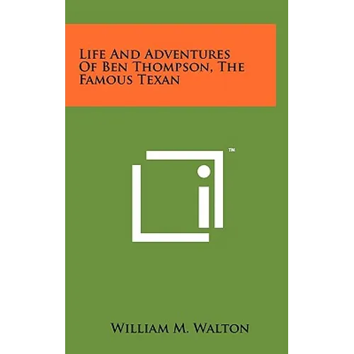 Life And Adventures Of Ben Thompson, The Famous Texan - Hardcover
