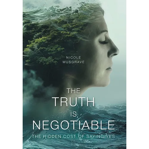 The Truth Is Negotiable: The Hidden Cost Of Saying Yes - Hardcover