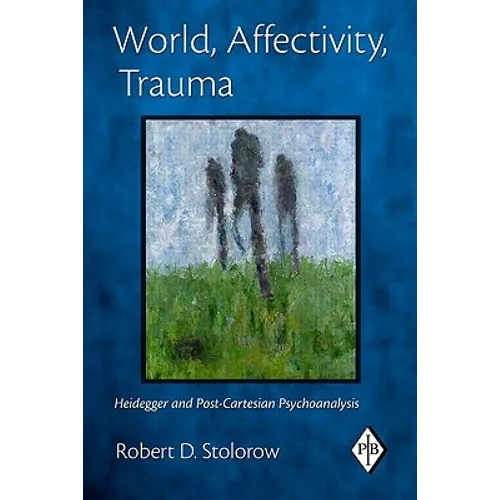 World, Affectivity, Trauma: Heidegger and Post-Cartesian Psychoanalysis - Paperback