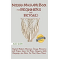 Modern Macramé Book for Beginners and Beyond: Stylish Modern Macramé Design Patterns and Project Ideas for Plant Hangers, Wall Hangings, and More for - Hardcover