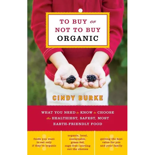 To Buy or Not to Buy Organic: What You Need to Know to Choose the Healthiest, Safest, Most Earth-Friendly Food - Paperback