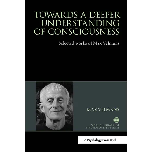 Towards a Deeper Understanding of Consciousness: Selected works of Max Velmans - Paperback
