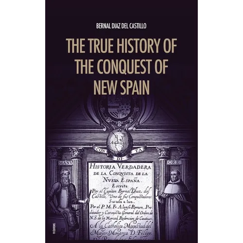 The True History of the Conquest of New Spain: The Memoirs of the Conquistador Bernal Diaz del Castillo, Unabridged Edition Vol.1-2 - Hardcover