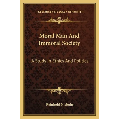 Moral Man and Immoral Society: A Study in Ethics and Politics - Paperback