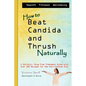 How to Beat Candida and Thrush, Naturally: A holistic, drug free treatment guide - Paperback
