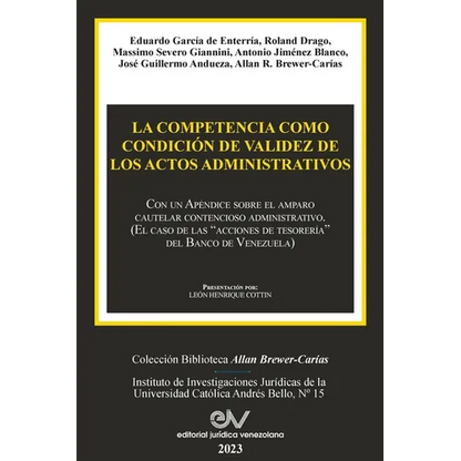 LA COMPETENCIA COMO CONDICIÓN DE VALIDEZ DE LOS ACTOS ADMINISTRATIVOS. Con un Apéndice sobre el amparo cautelar contencioso administrativo (El caso de - Paperback
