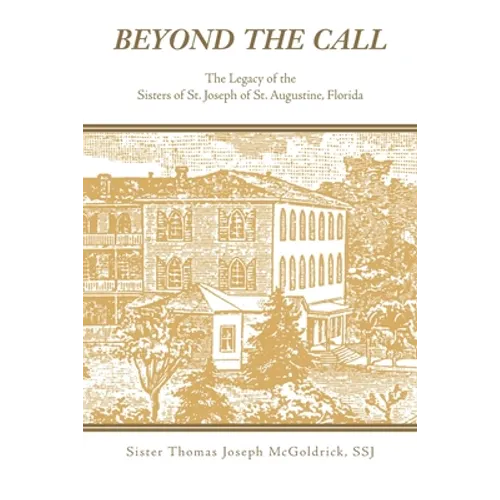 Beyond the Call: The Legacy of the Sisters of St. Joseph of St. Augustine, Florida - Paperback