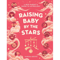 Raising Baby by the Stars: A New Parent's Guide to Astrology - Hardcover