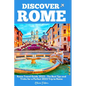 Discover Rome: Rome Travel Guide 2023 - The Best Tips and Tricks for a Perfect 2023 Trip to Rome - Paperback