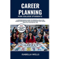 Career Planning for College Students: A Comprehensive Guide to Essential Skills for Career Exploration and Development for Young Adults in the Digital - Paperback