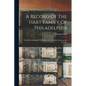 A Record Of The Hart Family Of Philadelphia: With A Genealogy Of The Family, From Its First Settlement In America - Paperback