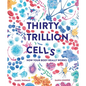 Thirty Trillion Cells: How Your Body Really Works - Hardcover