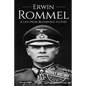 Erwin Rommel: A Life From Beginning to End - Paperback
