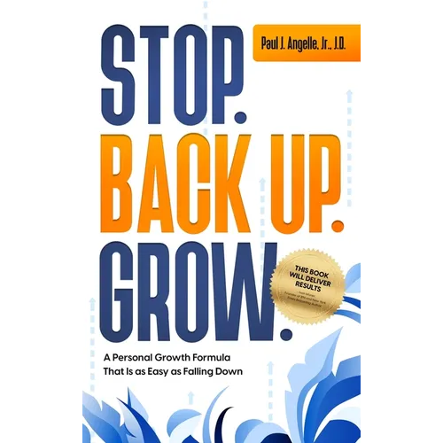 Stop. Back Up. Grow. A Personal Growth Formula That is as Easy as Falling Down - Hardcover