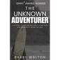 The Unknown Adventurer: A Story of Dreaming Big, Living Big and Learning From Failure - Paperback