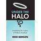 Under The Halo: Examining the Legacy of William Branham - Hardcover