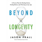 Beyond Longevity: A Proven Plan for Healing Faster, Feeling Better, and Thriving at Any Age - Hardcover