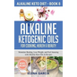 Alkaline Ketogenic Oils For Cooking, Health & Beauty: Stimulate Healing, Lose Weight and Feel Amazing with Alkaline Keto Oils & Recipes - Hardcover