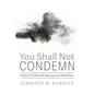 You Shall Not Condemn: A Story of Faith and Advocacy on Death Row - Hardcover