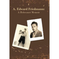 A. Edward Friedmann: A Holocaust Memoir - Hardcover
