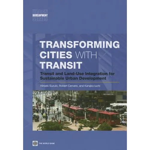 Transforming Cities with Transit: Transit and Land-Use Integration for Sustainable Urban Development - Paperback