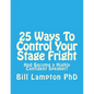 25 Ways To Control Your Stage Fright: And Become a Highly Confident Speaker! - Paperback