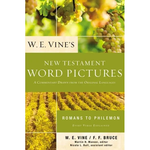 W. E. Vine's New Testament Word Pictures: Romans to Philemon: A Commentary Drawn from the Original Languages - Paperback