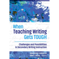 When Teaching Writing Gets Tough: Challenges and Possibilities in Secondary Writing Instruction - Paperback