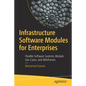 Infrastructure Software Modules for Enterprises: Flexible Software Systems, Module Use-Cases, and Wireframes - Paperback