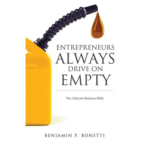 Entrepreneurs Always Drive On Empty: The Ultimate Business Bible - Paperback