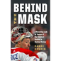 Behind the Mask: A Revealing Look at Twelve of the Greatest Goalies in Hockey History - Hardcover