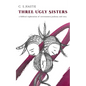 Three Ugly Sisters: A Biblical Exploration of Covetousness, Jealousy, and Envy - Paperback