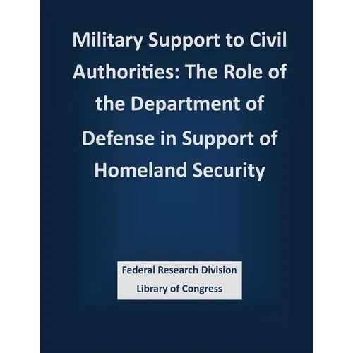 Military Support to Civil Authorities: The Role of the Department of Defense in Support of Homeland Security - Paperback