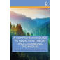 A Comprehensive Guide to Addiction Theory and Counseling Techniques - Paperback
