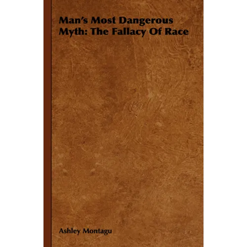 Man's Most Dangerous Myth: The Fallacy of Race - Hardcover