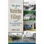 The Story of Waterloo Village: From Colonial Forge to Canal Town - Hardcover