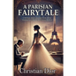 A Parisian Fairytale: A novel-like biography of Christian Dior, his artistic inspirations, and the sister who shaped his greatest creation (Fashion hi - Paperback