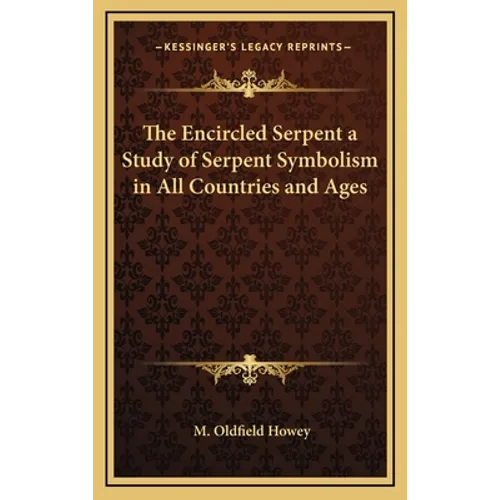 The Encircled Serpent a Study of Serpent Symbolism in All Countries and Ages - Hardcover