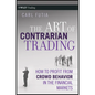 The Art of Contrarian Trading: How to Profit from Crowd Behavior in the Financial Markets - Hardcover