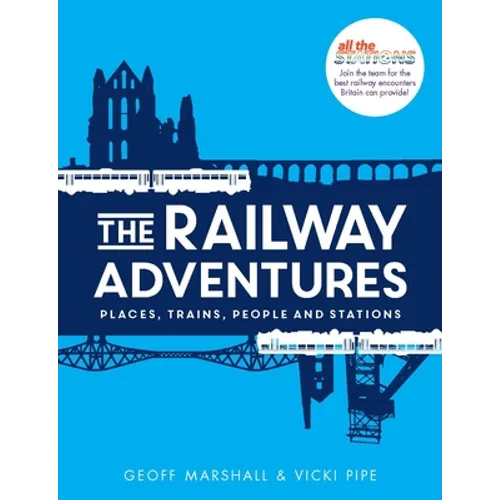 The Railway Adventures: Place, Trains, People and Stations - Hardcover
