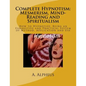 Complete Hypnotism: Mesmerism, Mind-Reading and Spiritualism: How to Hypnotize: Being an Exhaustive and Practical System of Method, Application and Us - Paperback