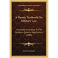 A Handy Textbook On Military Law: Arranged According To The Syllabus, Queen's Regulations (1884) - Paperback