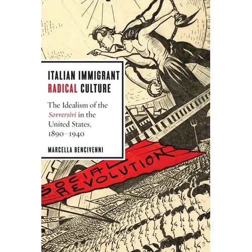 Italian Immigrant Radical Culture: The Idealism of the Sovversivi in the United States, 1890-1940 - Paperback