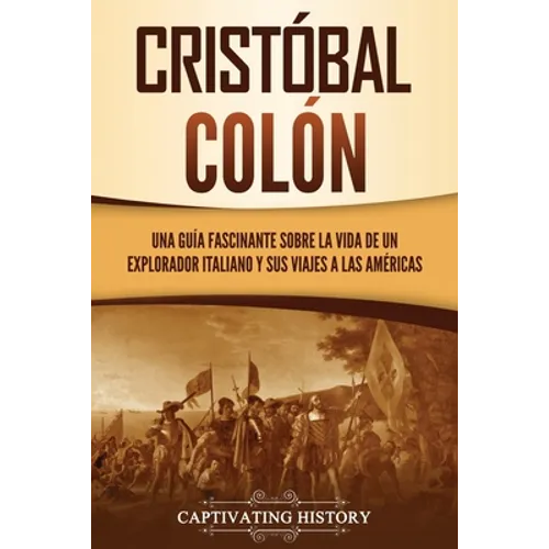 Cristóbal Colón: Una guía fascinante sobre la vida de un explorador italiano y sus viajes a las Américas - Paperback
