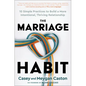The Marriage Habit: 10 Simple Practices to Build a More Intentional, Thriving Relationship - Hardcover