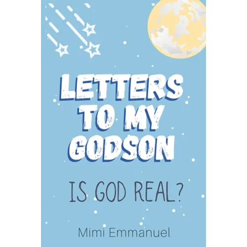 Letters to my Godson: Is God Real - Paperback