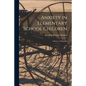 Anxiety in Elementary School Children: a Report of Research - Paperback