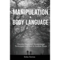 Manipulation and Body Language: Discover Emotional Manipulation Techniques and How to Analyze People - Paperback