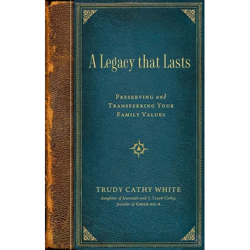 A Legacy That Lasts: Preserving and Transferring Your Family Values - Hardcover