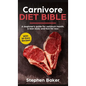 Carnivore Diet Bible: A Beginner's Guide For Optimum Health, A Lean Body And Fast Fat Loss - Hardcover